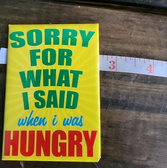 "Sorry for what I said when I was hungry" Magnet - Picture 2 of 5